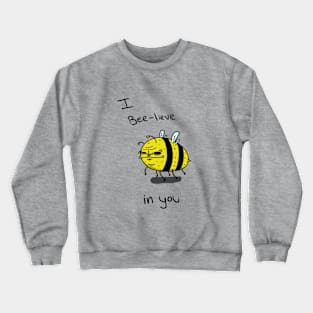 I Bee-lieve in you Crewneck Sweatshirt